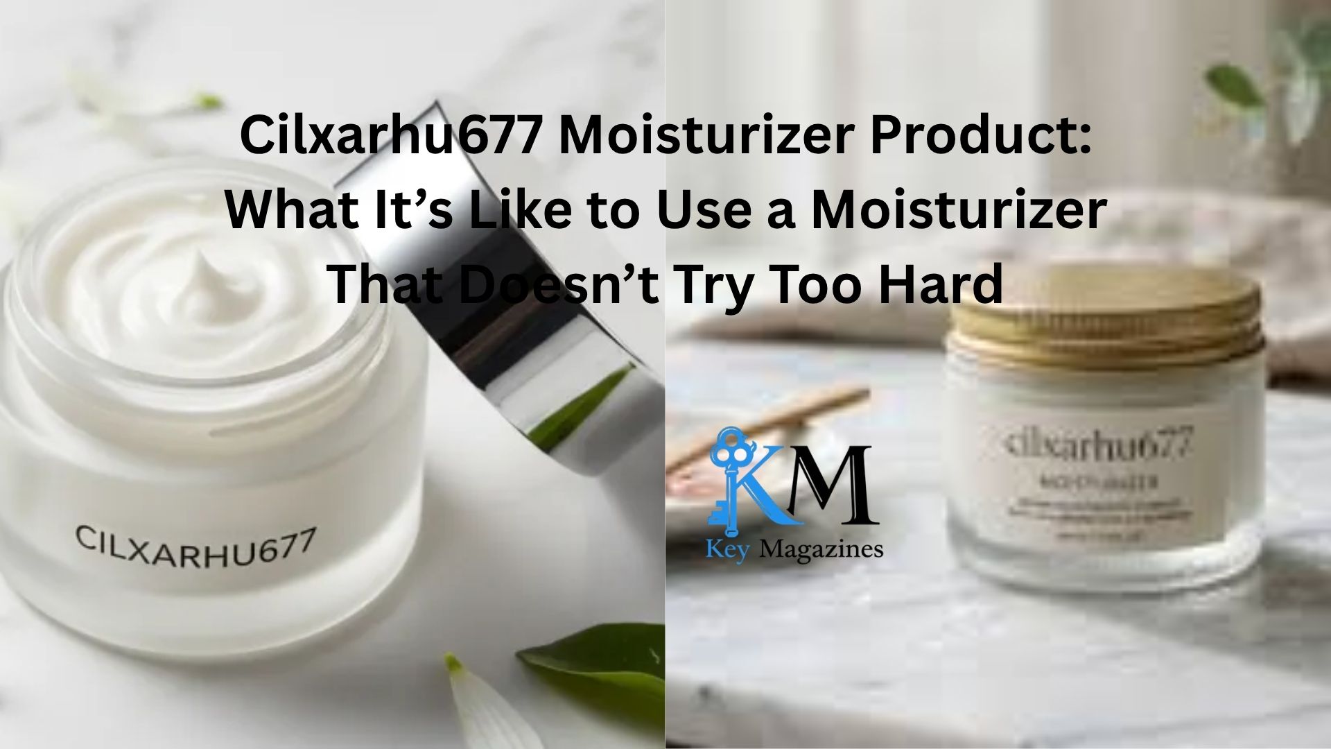 cilxarhu677 moisturizer product