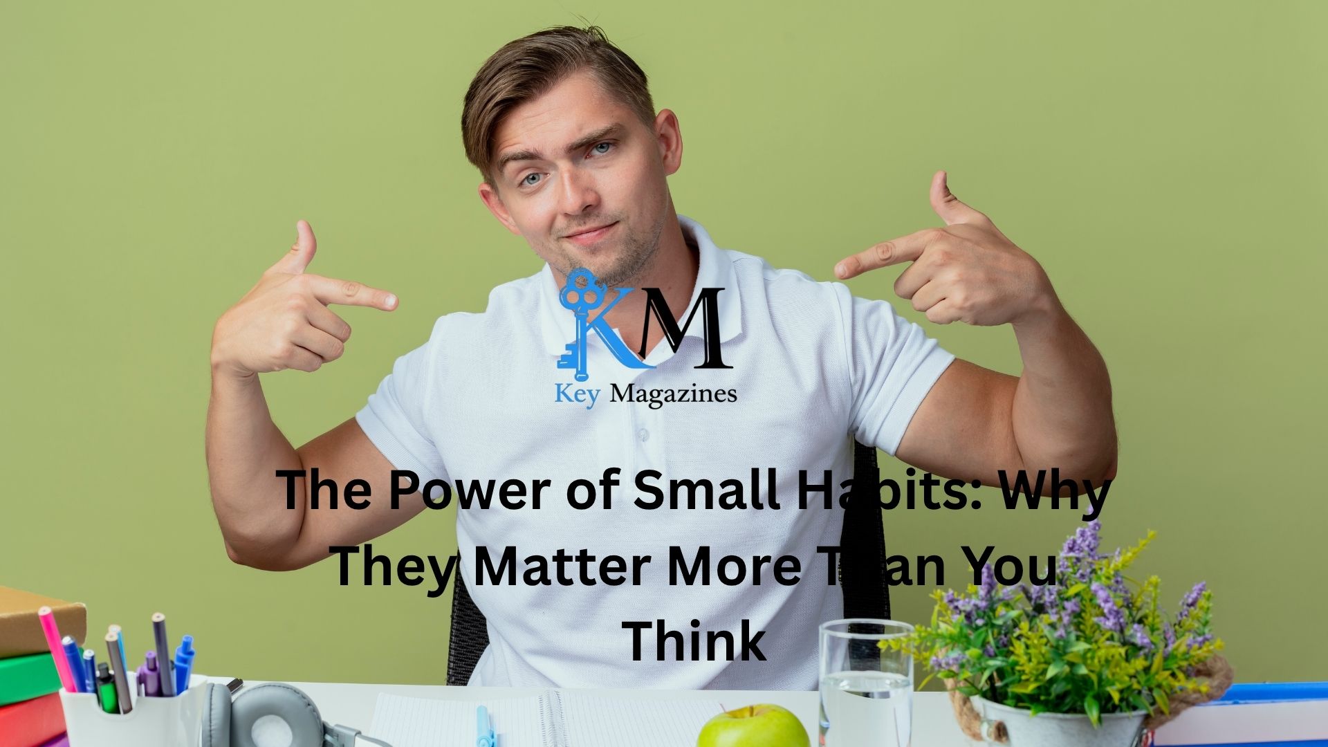 The Power of Small Habits: Why They Matter More Than You Think